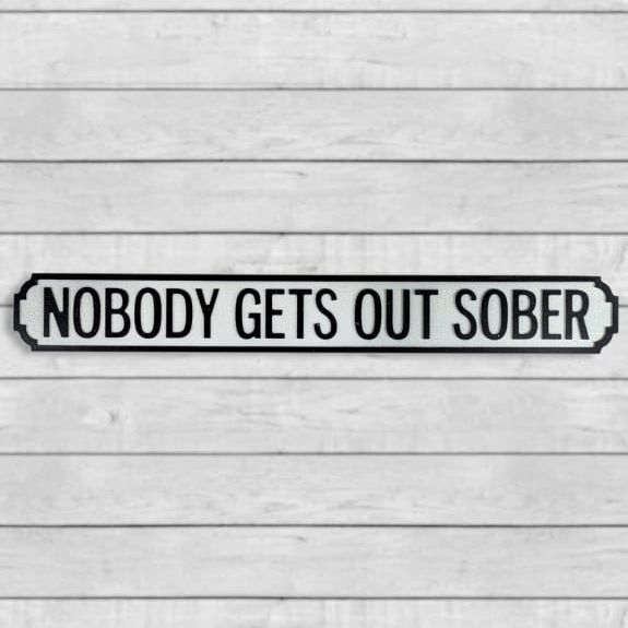 Antiqued Wooden "Nobody Gets Out Sober" Road Sign