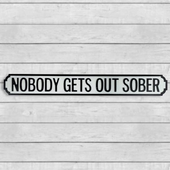 Road Sign Antiqued Wooden "Nobody Gets Out Sober" Road Sign