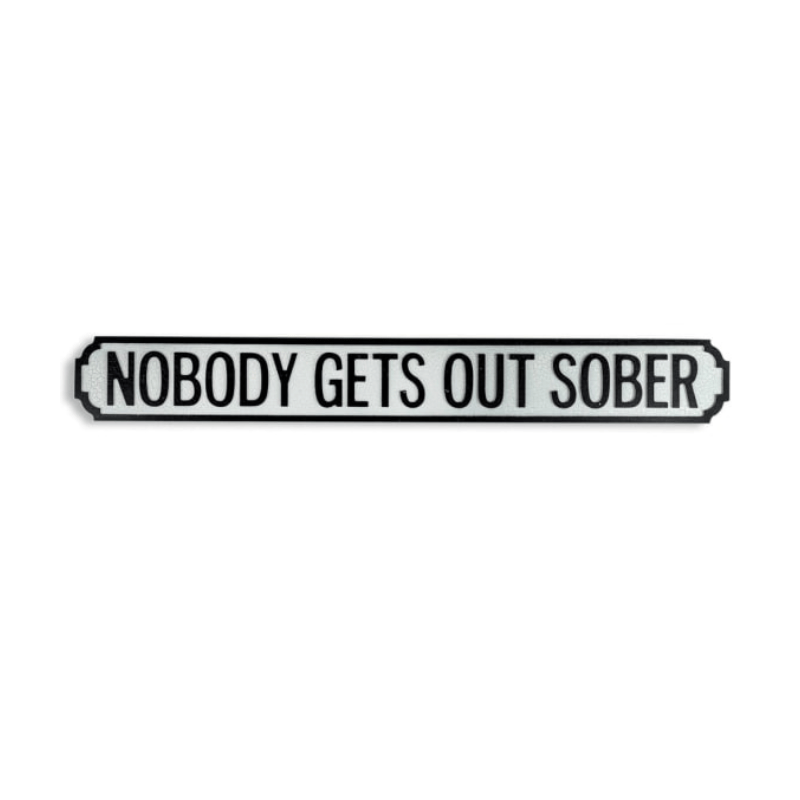 Road Sign Antiqued Wooden "Nobody Gets Out Sober" Road Sign